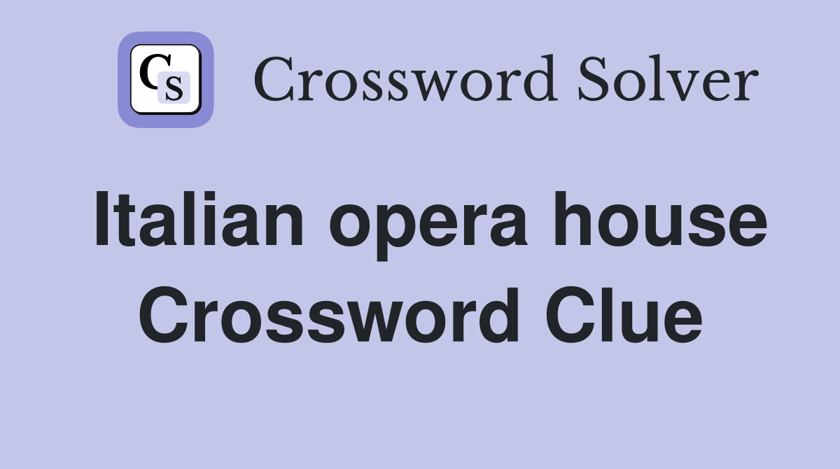 Italian opera house Crossword Clue