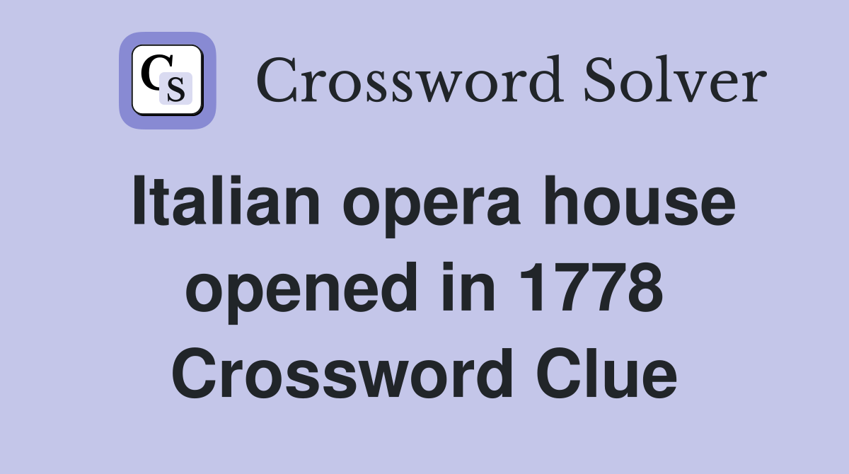Italian opera house opened in 1778 Crossword Clue