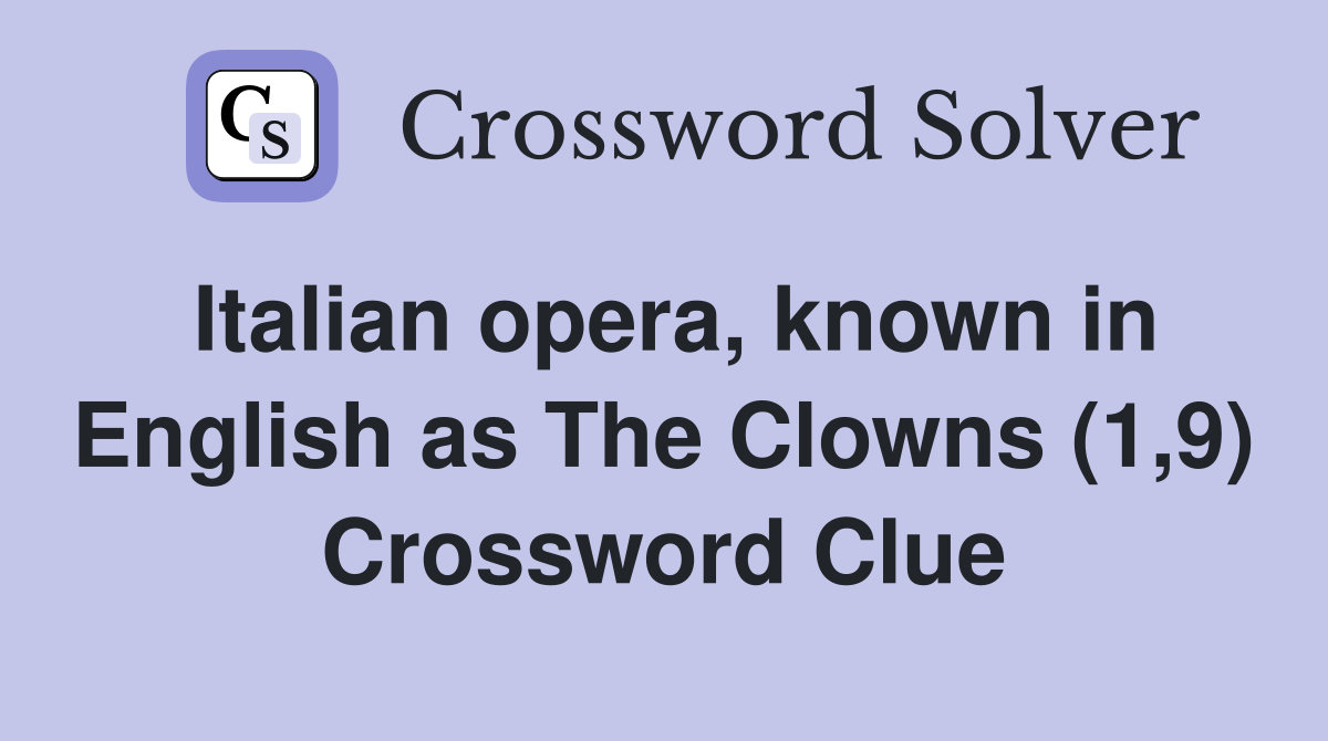 Italian opera, known in English as The Clowns (1,9) Crossword Clue