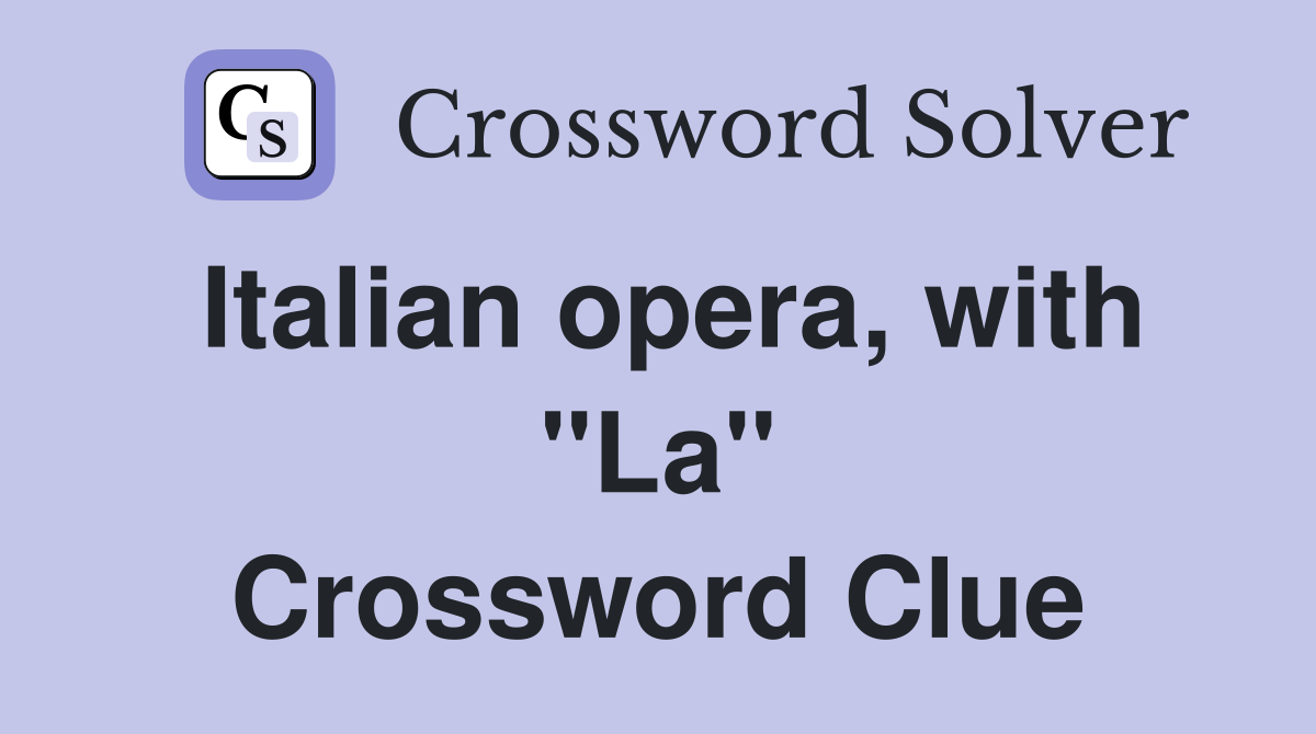 Italian opera, with "La" Crossword Clue