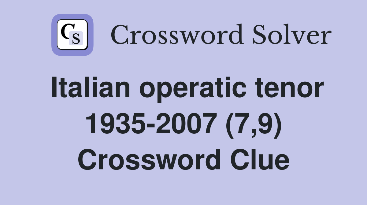 Italian operatic tenor 1935-2007 (7,9) Crossword Clue