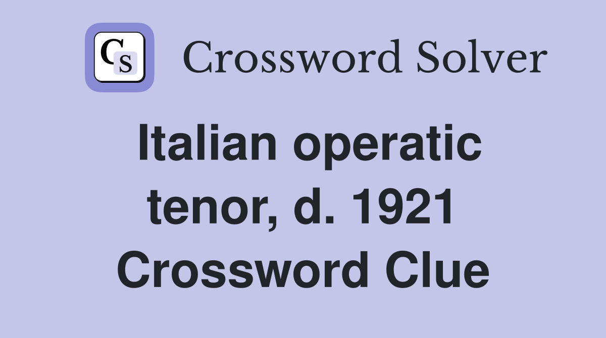 Italian operatic tenor d 1921 Crossword Clue Answers Crossword Solver