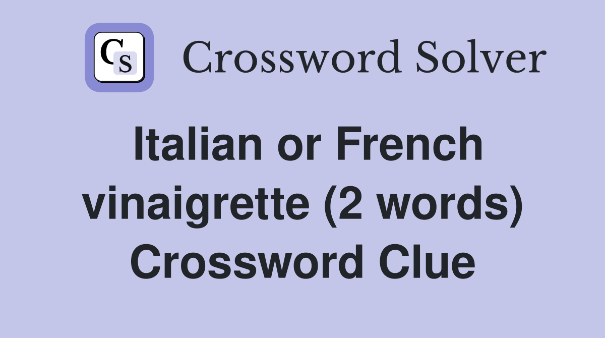 Italian or French vinaigrette (2 words) Crossword Clue