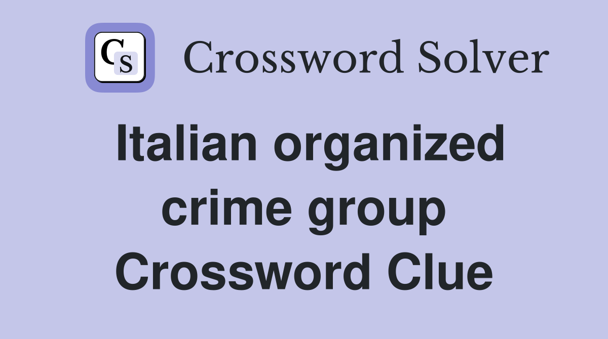 Italian organized crime group Crossword Clue