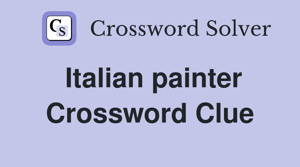 Italian painter Crossword Clue