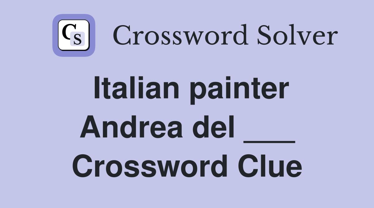 Italian painter Andrea del ___ Crossword Clue