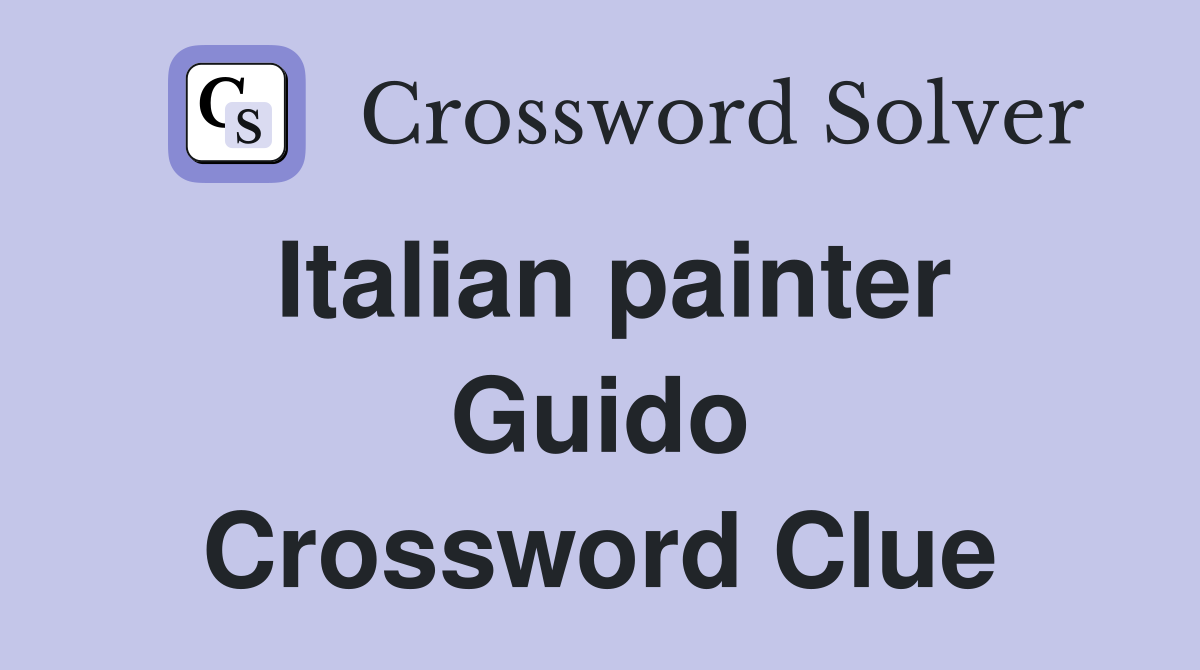 Italian painter Guido Crossword Clue