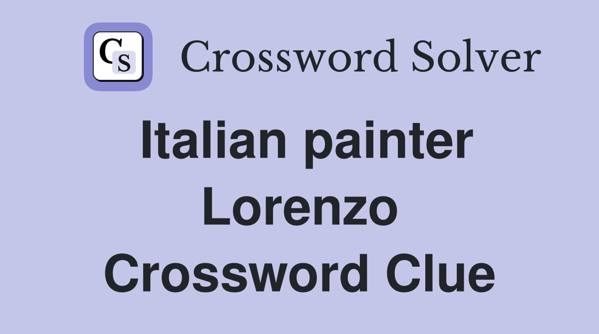 Italian painter Lorenzo Crossword Clue