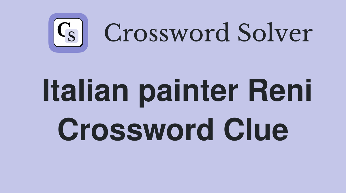 Italian painter Reni Crossword Clue