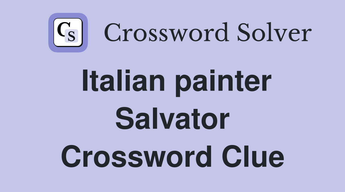 Italian painter Salvator Crossword Clue