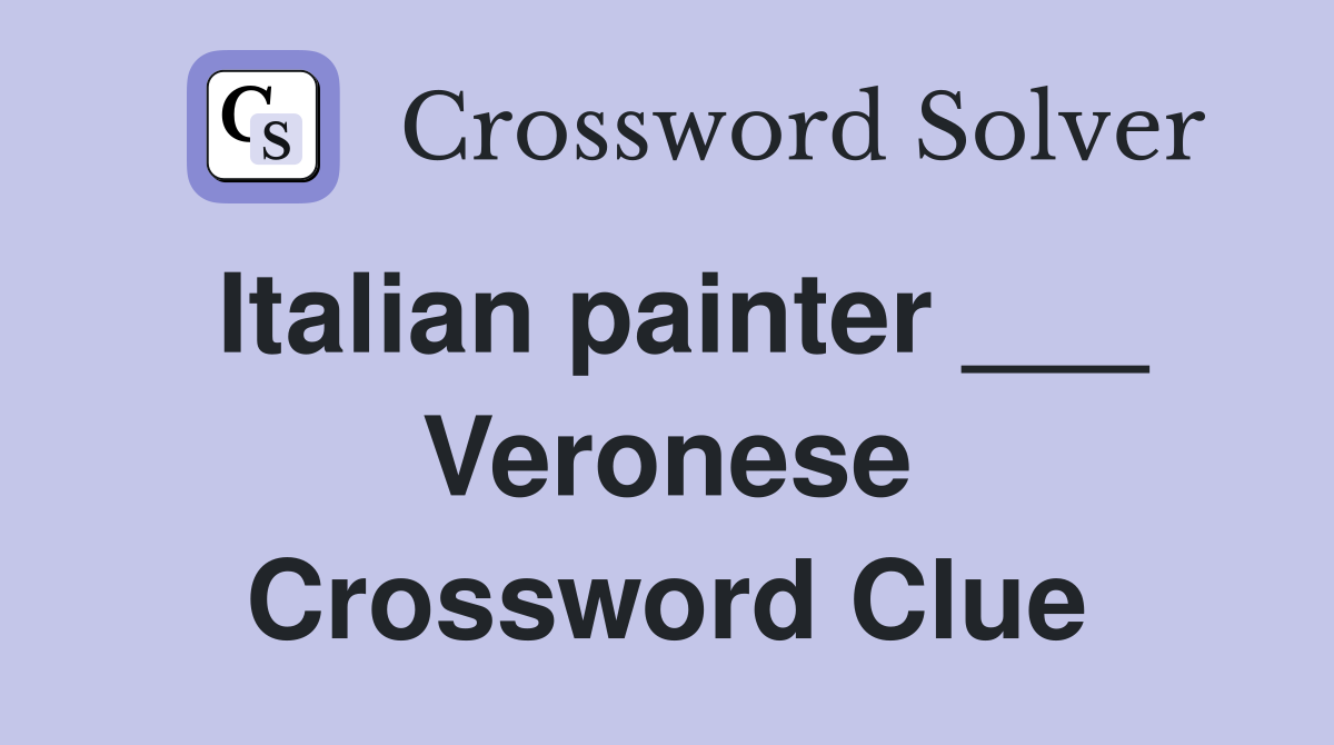 Italian painter ___ Veronese Crossword Clue