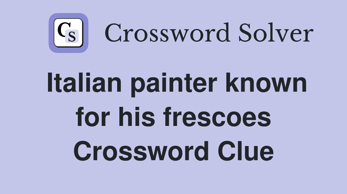 Italian painter known for his frescoes Crossword Clue