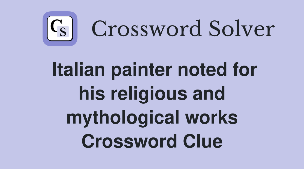 Italian painter noted for his religious and mythological works Crossword Clue
