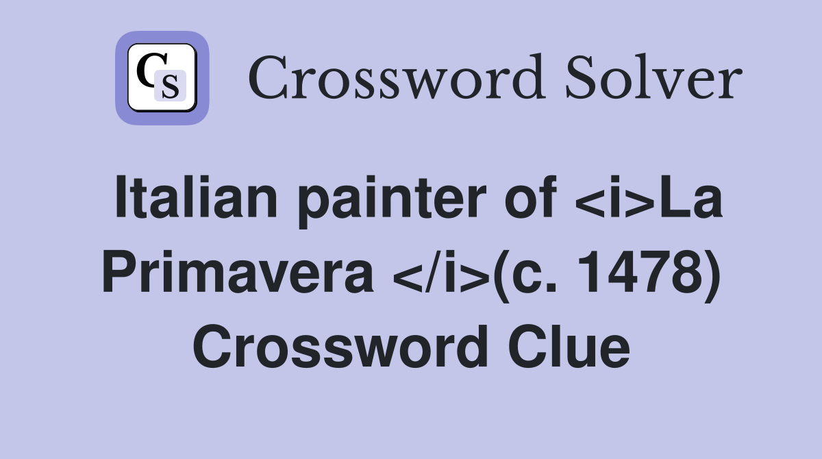 Italian painter of <i>La Primavera </i>(c. 1478) Crossword Clue