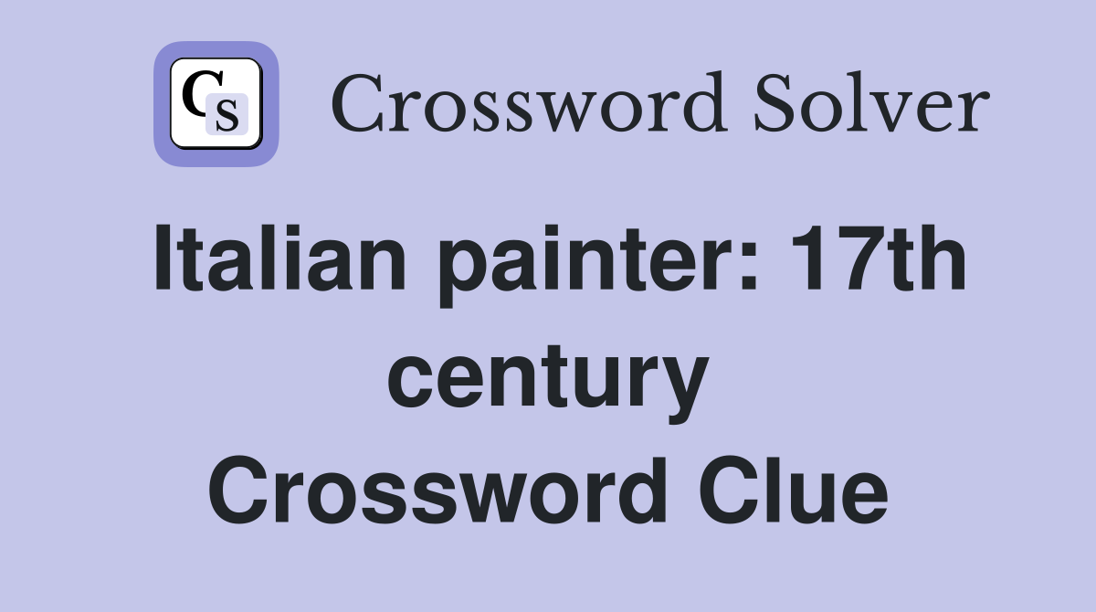 Italian painter: 17th century Crossword Clue