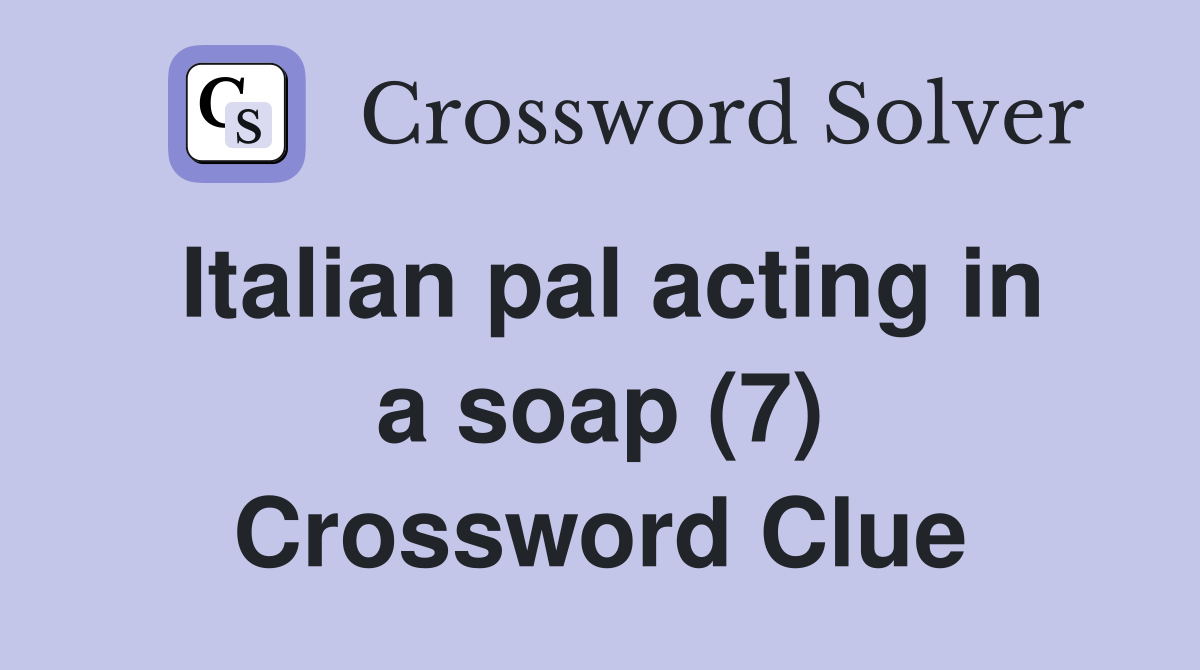 Italian pal acting in a soap (7) Crossword Clue