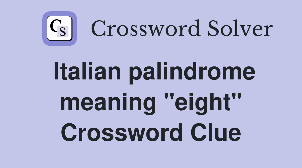 Italian palindrome meaning "eight" Crossword Clue