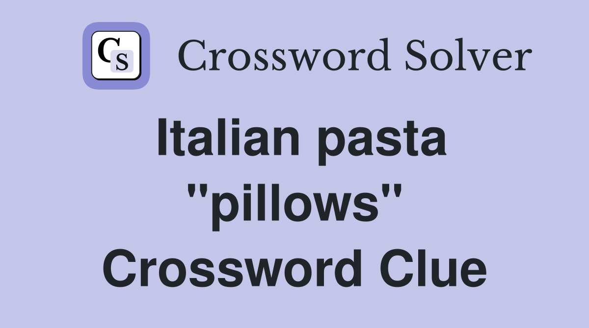 Italian pasta "pillows" Crossword Clue
