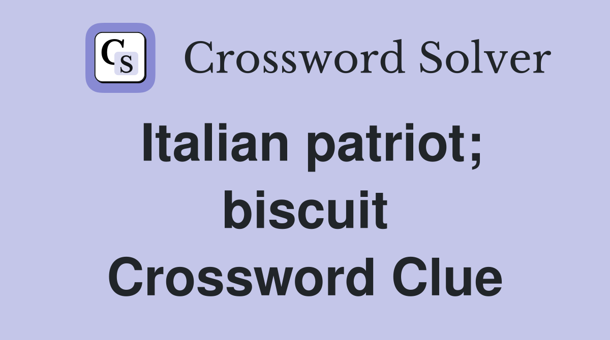 Italian patriot; biscuit Crossword Clue