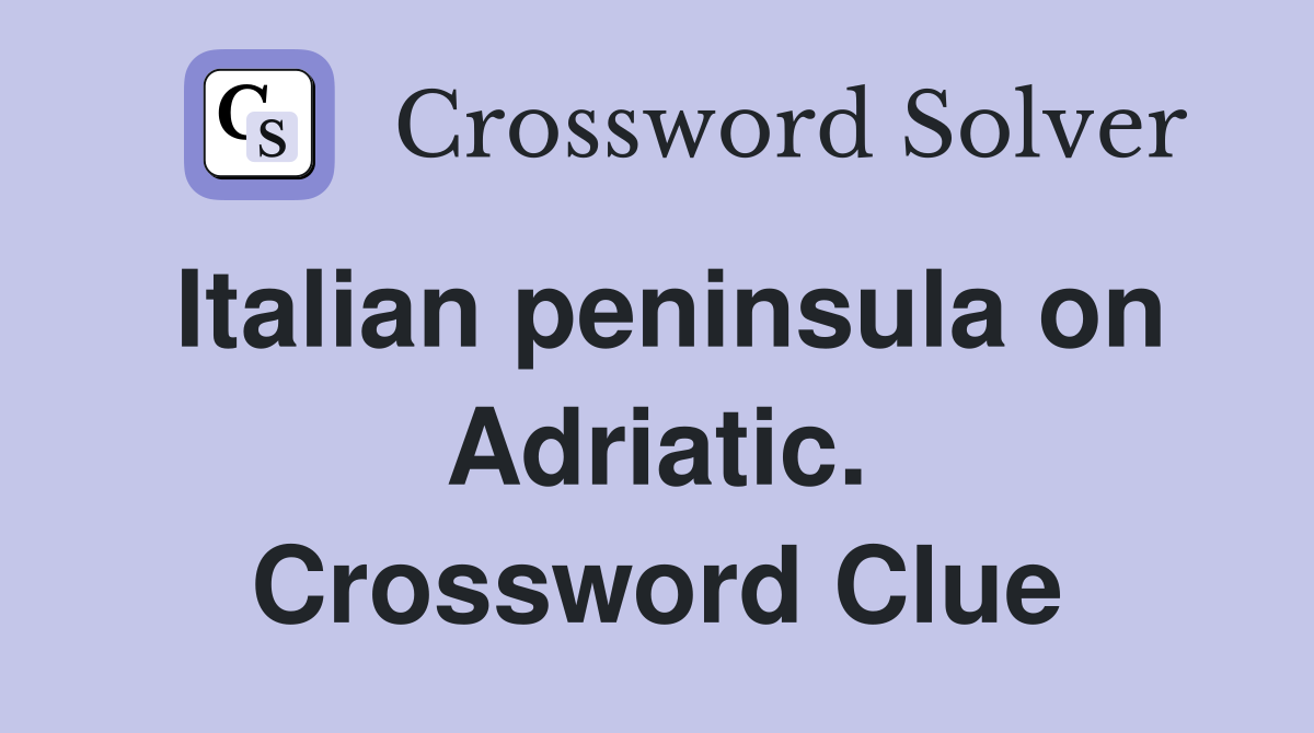 Italian peninsula on Adriatic. Crossword Clue
