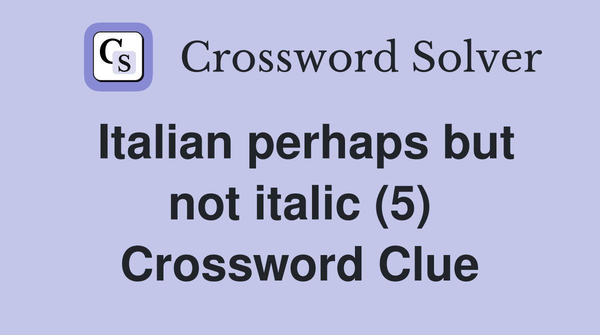Italian perhaps but not italic (5) Crossword Clue