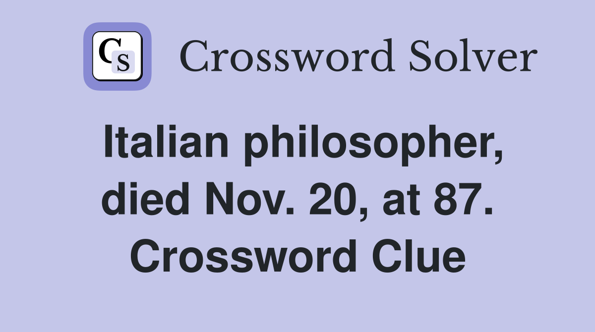 Italian philosopher, died Nov. 20, at 87. Crossword Clue