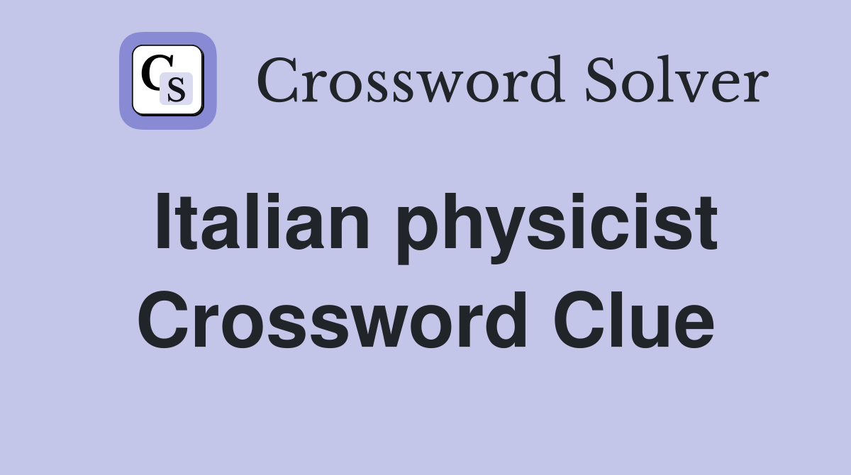 Italian physicist Crossword Clue Answers Crossword Solver