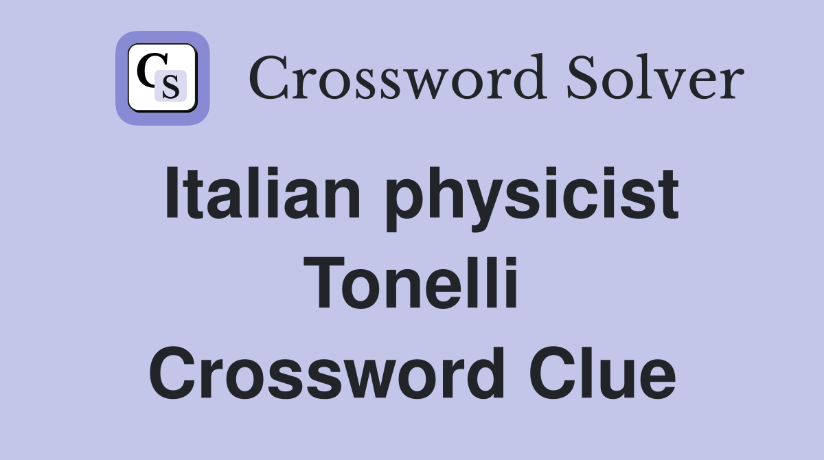 Italian physicist Tonelli Crossword Clue