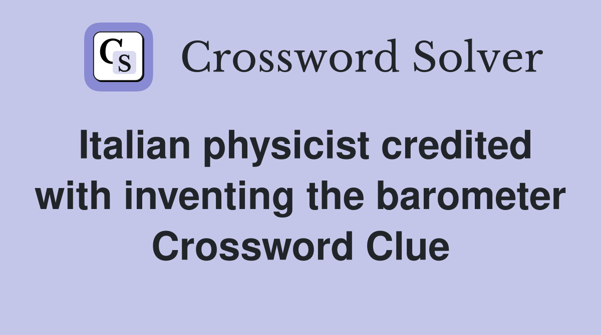 Italian physicist credited with inventing the barometer Crossword Clue
