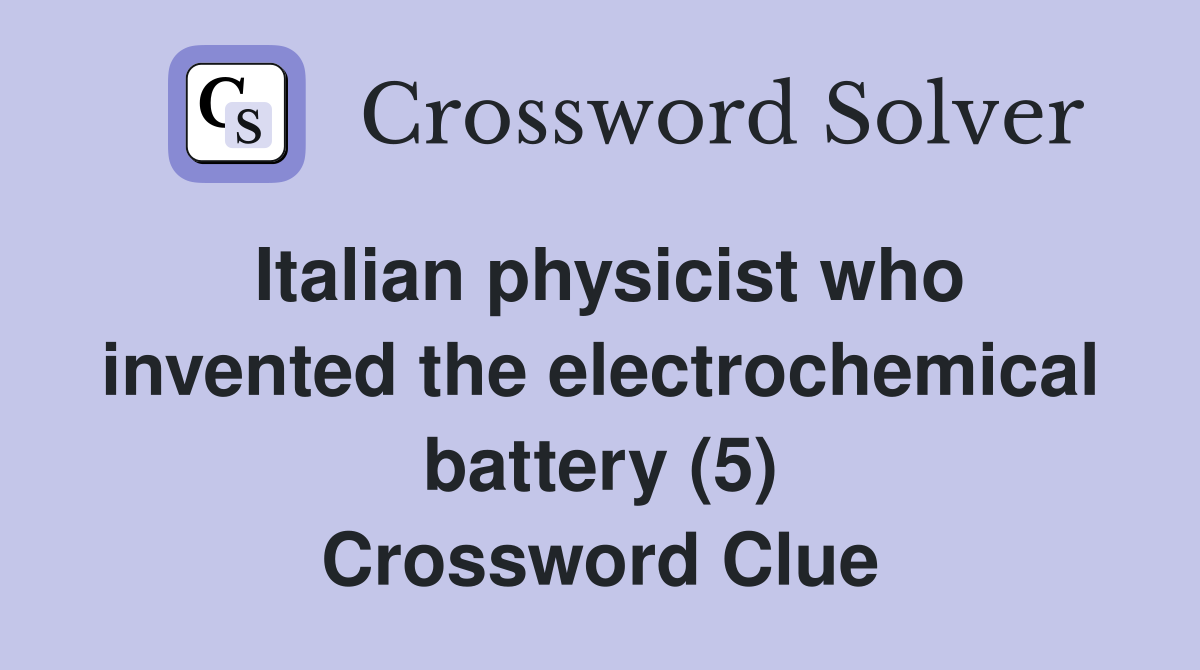 Italian physicist who invented the electrochemical battery (5) Crossword Clue