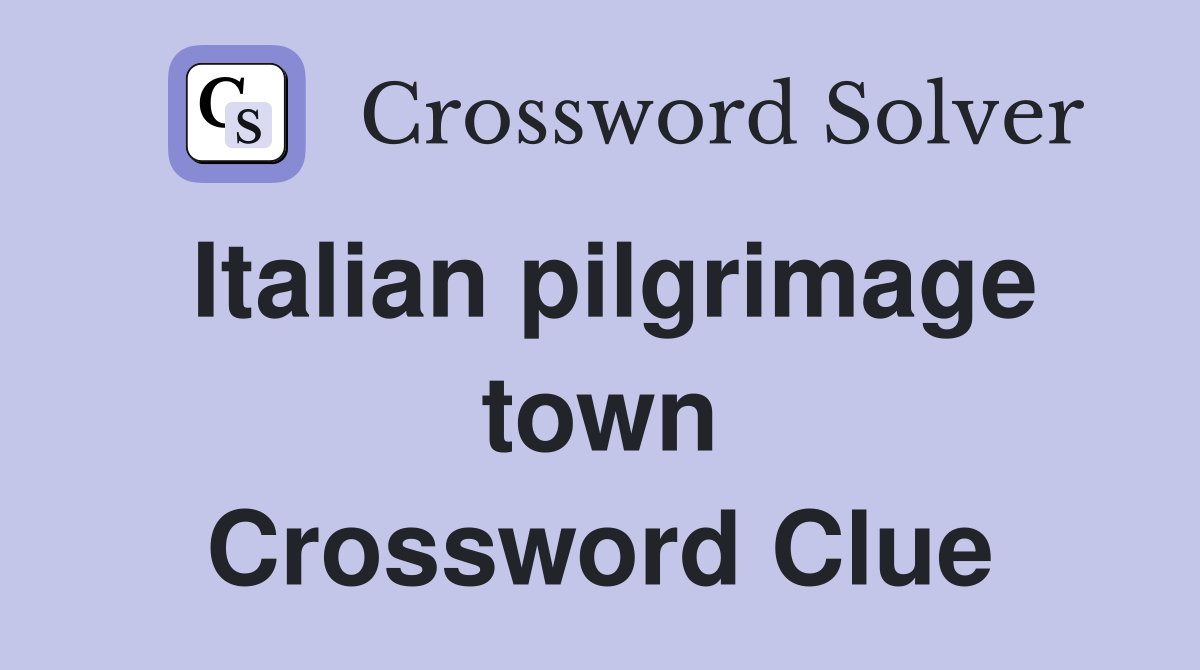 Italian pilgrimage town Crossword Clue