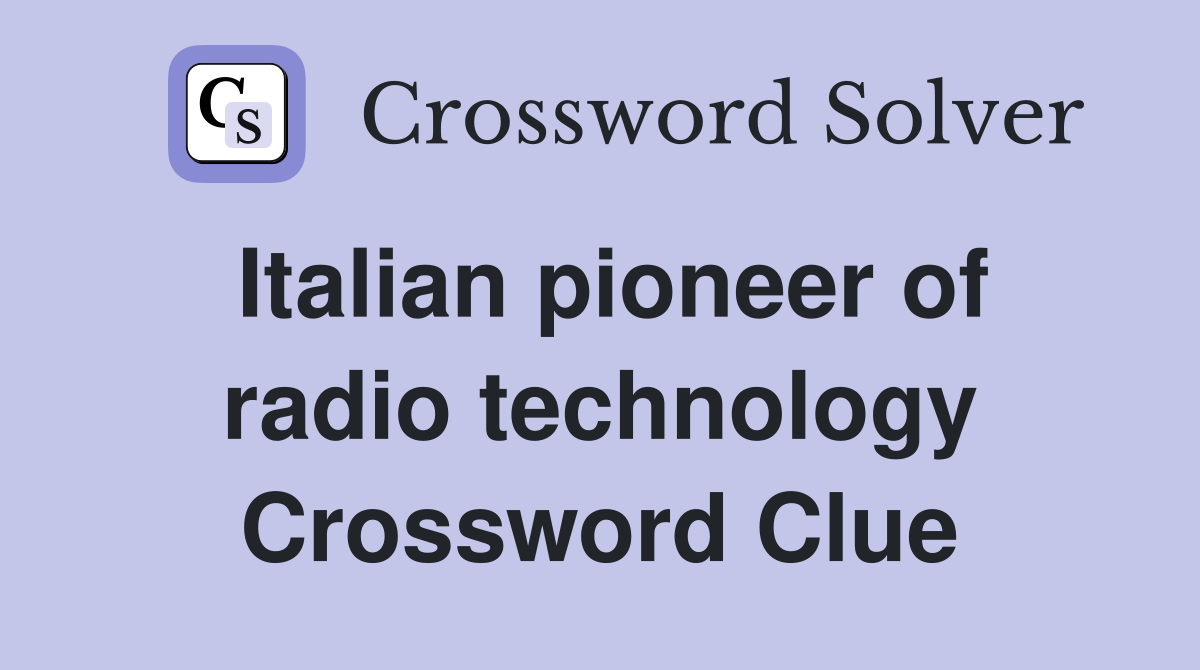 Italian pioneer of radio technology Crossword Clue