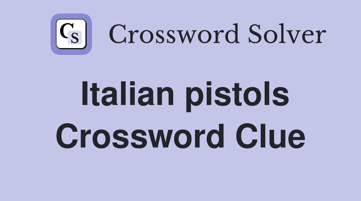 Italian pistols Crossword Clue