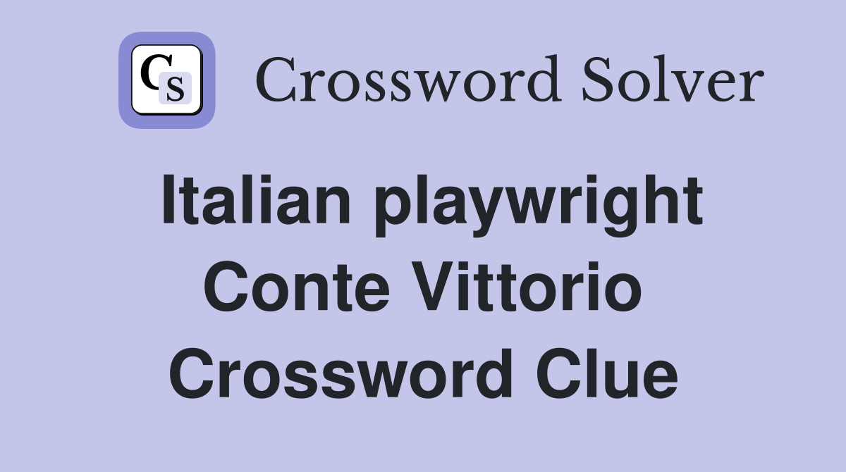 Italian playwright Conte Vittorio Crossword Clue