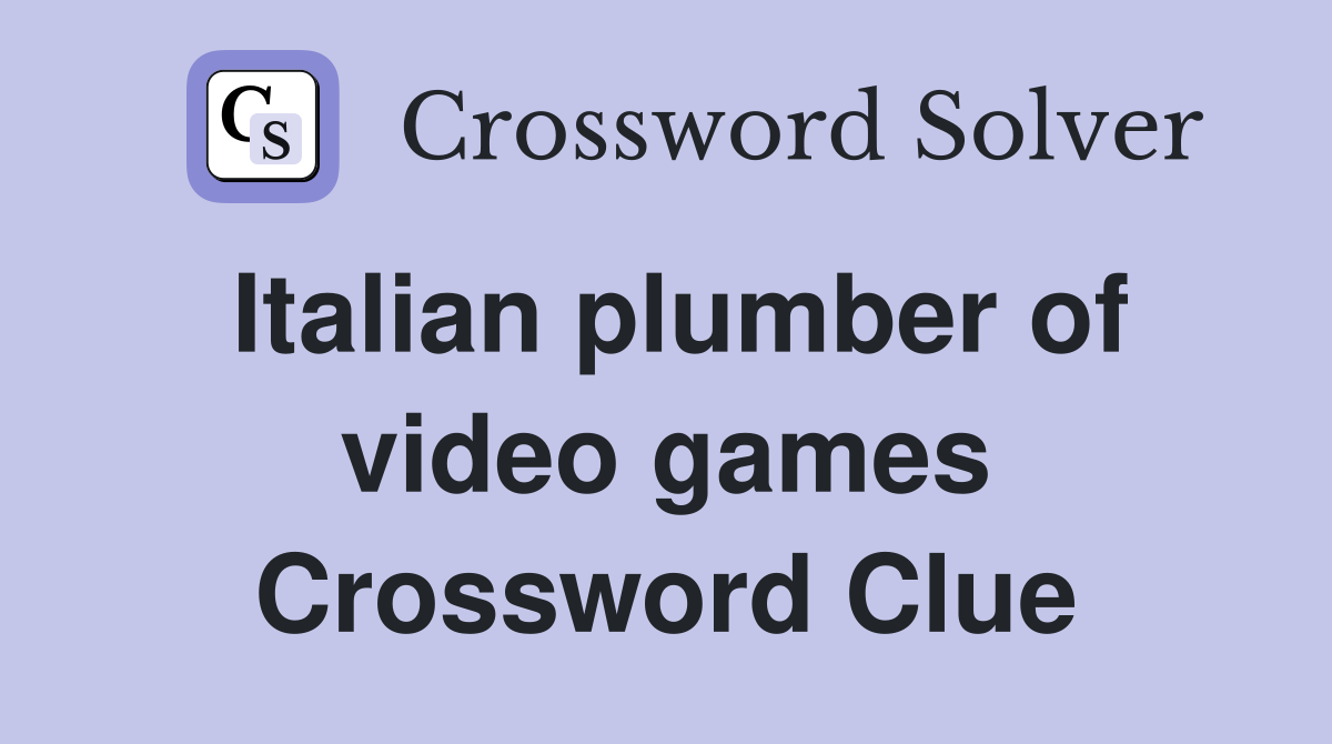Italian plumber of video games Crossword Clue