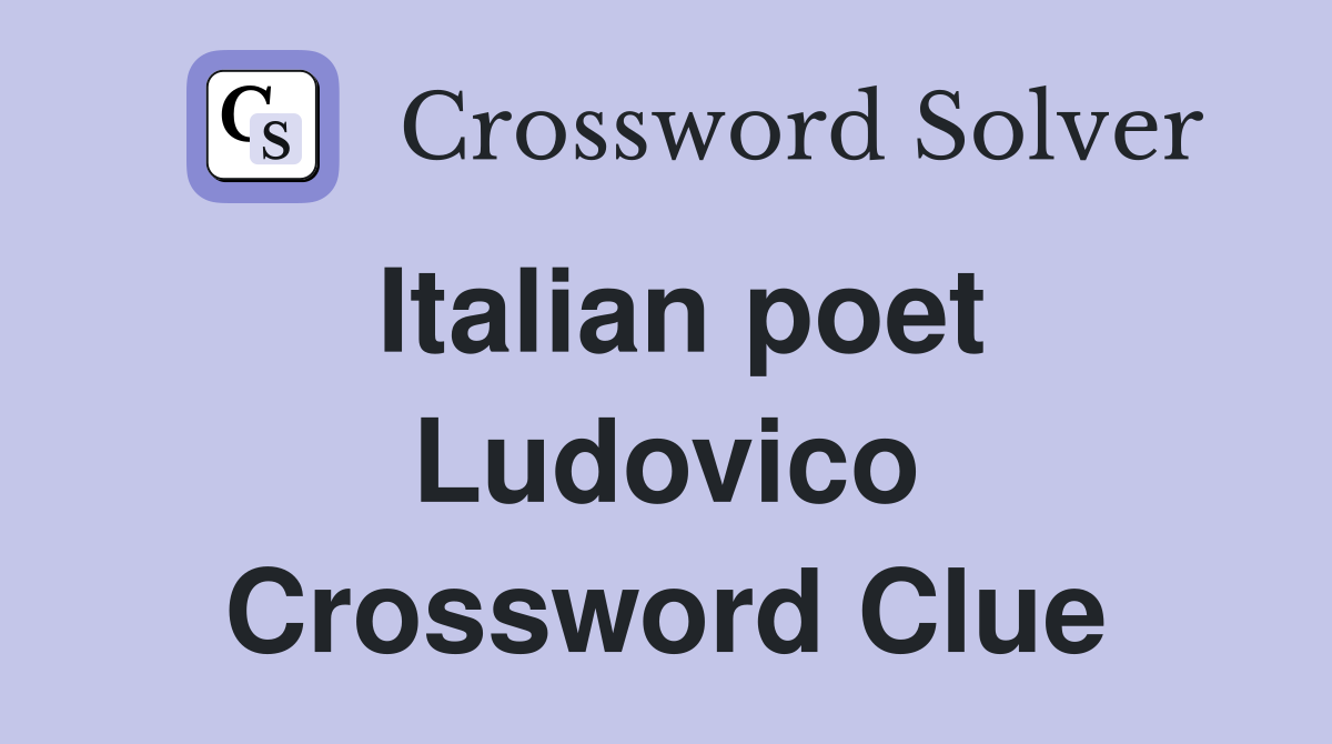 Italian poet Ludovico Crossword Clue