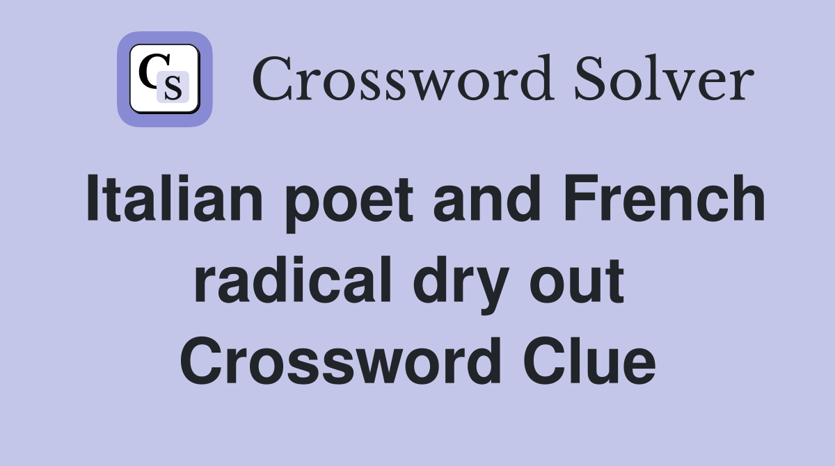 Italian poet and French radical dry out  Crossword Clue