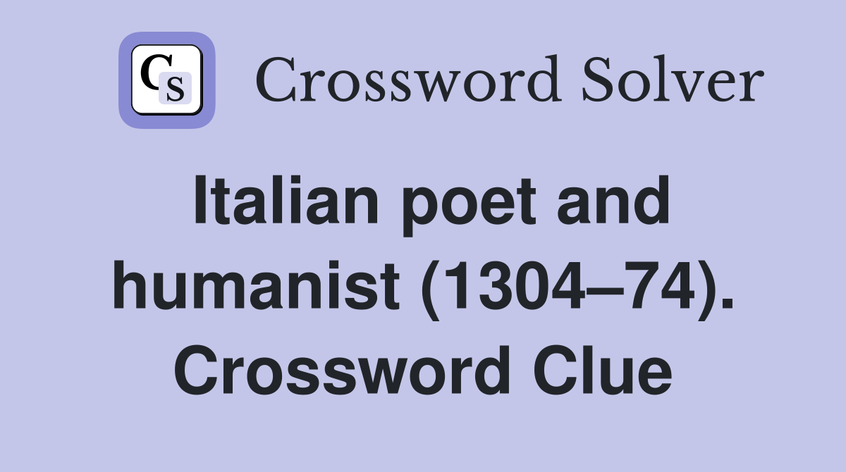 Italian poet and humanist (1304–74). Crossword Clue