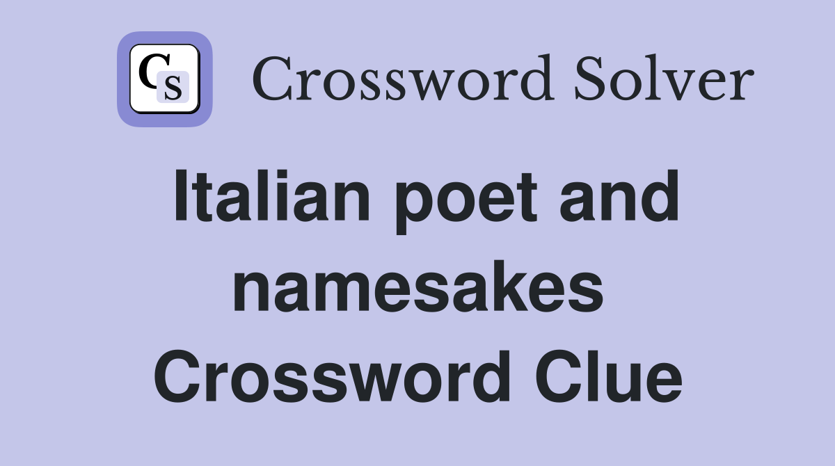 Italian poet and namesakes Crossword Clue