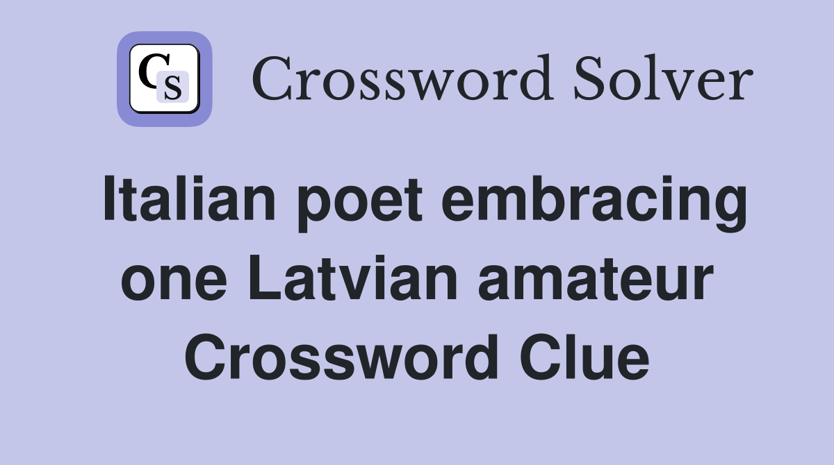 Italian poet embracing one Latvian amateur Crossword Clue