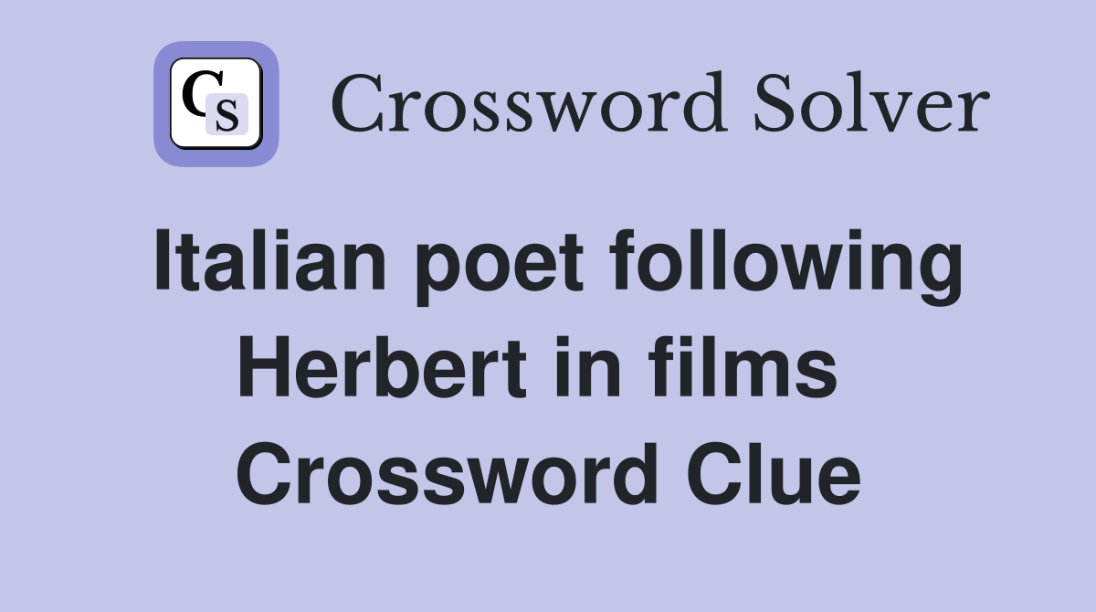 Italian poet following Herbert in films  Crossword Clue