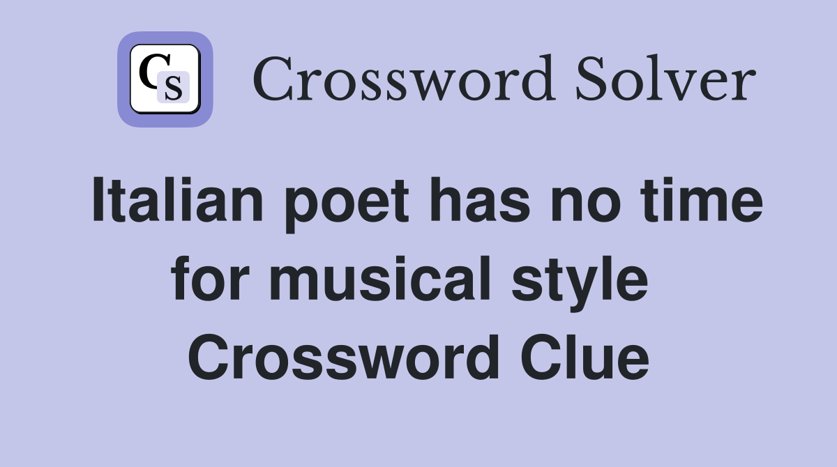 Italian poet has no time for musical style  Crossword Clue
