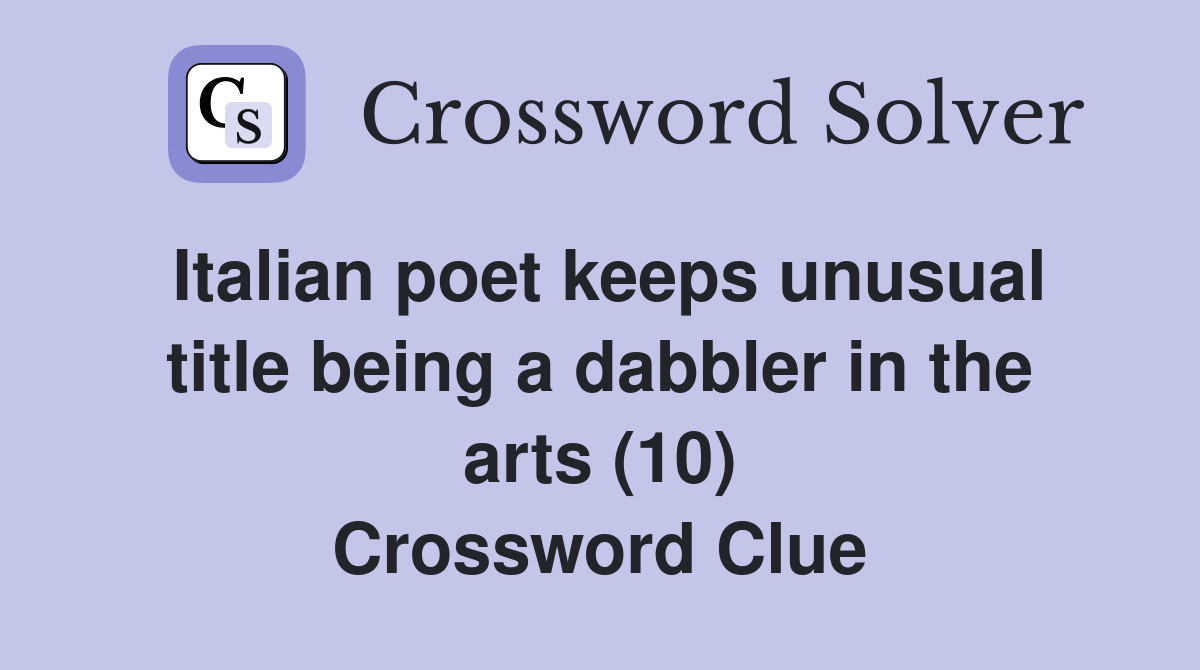 Italian poet keeps unusual title being a dabbler in the arts (10) Crossword Clue