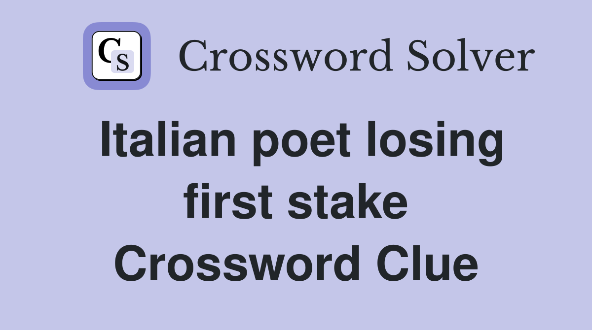 Italian poet losing first stake Crossword Clue