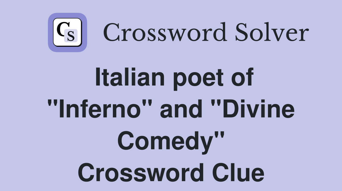 Italian poet of "Inferno" and "Divine Comedy" Crossword Clue