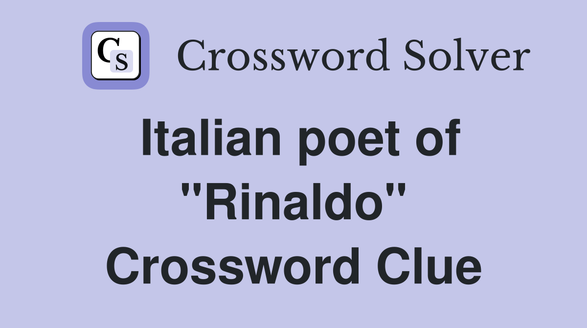 Italian poet of "Rinaldo" Crossword Clue