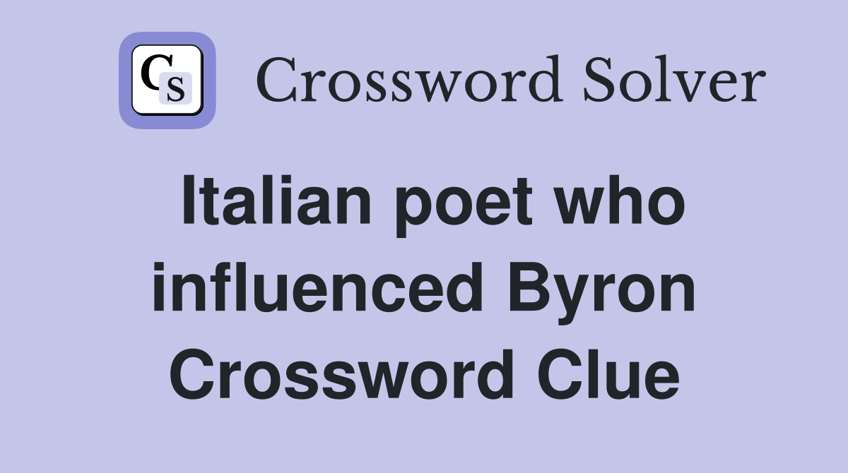 Italian poet who influenced Byron Crossword Clue