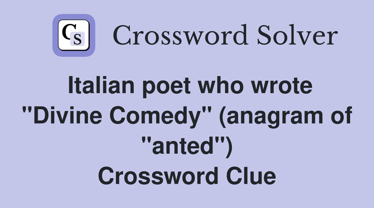 Italian poet who wrote "Divine Comedy" (anagram of "anted") Crossword Clue
