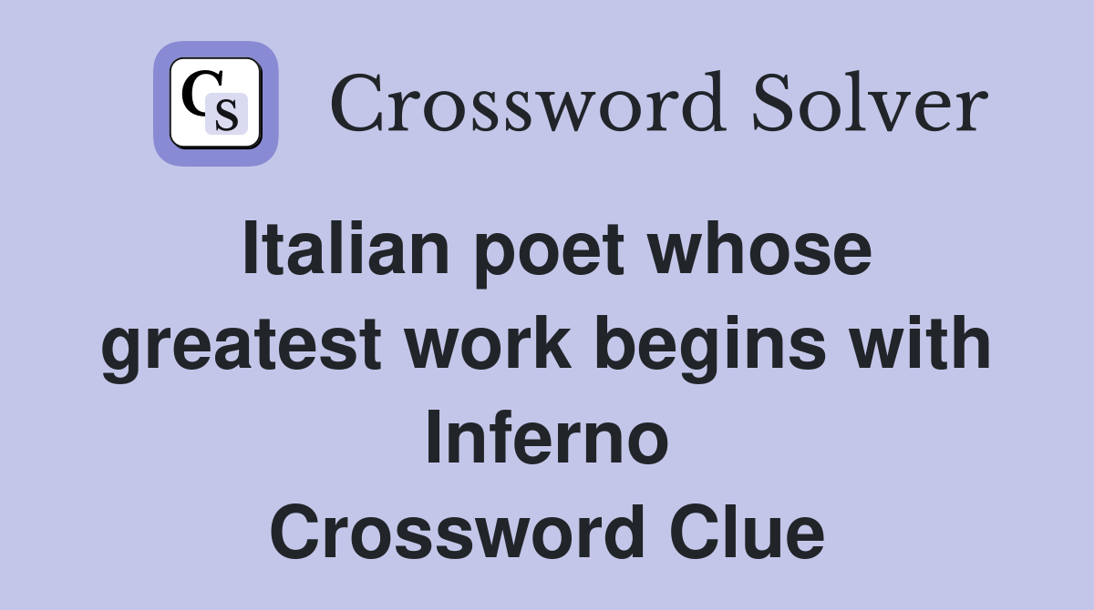 Italian poet whose greatest work begins with Inferno Crossword Clue