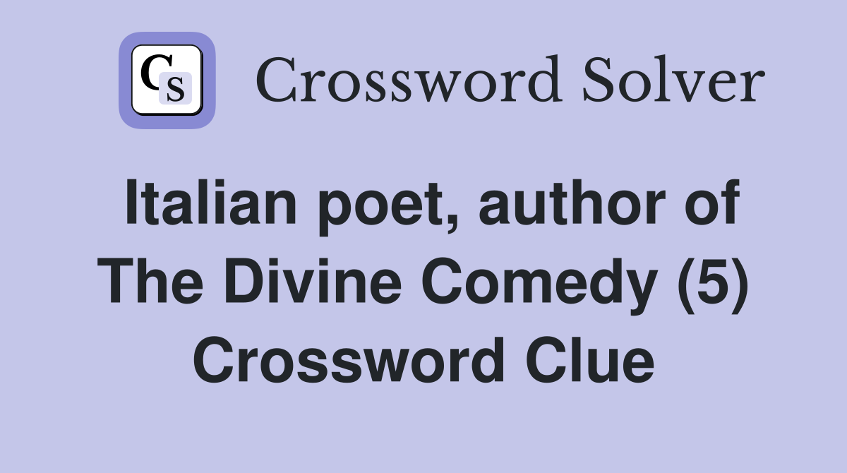 Italian poet, author of The Divine Comedy (5) Crossword Clue